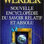 Nouvelle encyclopédie du savoir relatif et absolu Bernard Weber