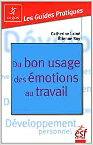 du bon usage des emotions au travail