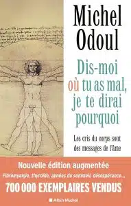 Dis-moi où tu as mal, je te dirai pourquoi - édition 2022: (édition augmentée) Les cris du corps sont des messages de l'âme. Eléments de psycho-énergétique ,de Michel Odoul